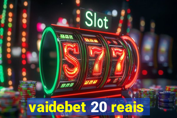 vaidebet 20 reais